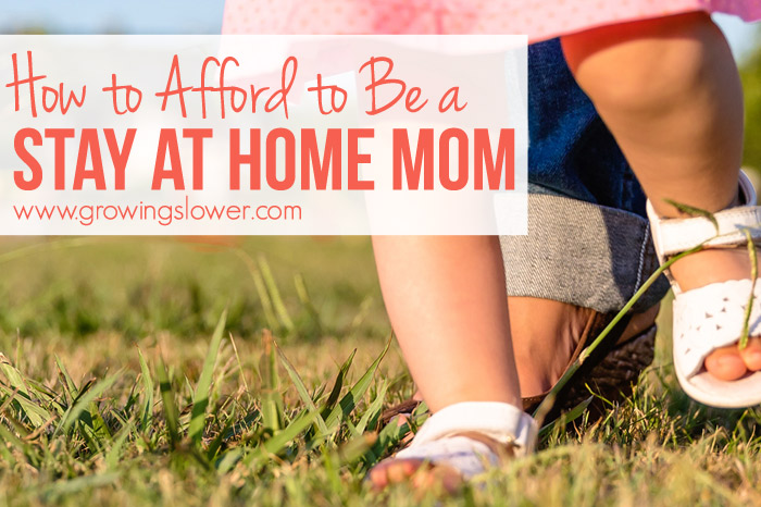 How to Afford to Be a Stay at Home Mom
